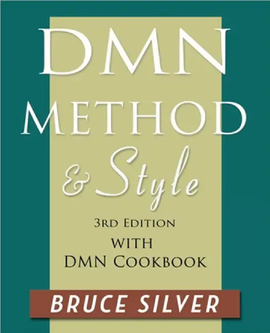 DMN Method and Style: 3rd edition, with DMN Cookbook by Bruce Silver