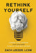 Rethink Yourself: Change Your Thinking (Not Yourself) to Build Your Self-Esteem by Zach Leezer