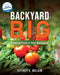Backyard Big: Growing Food in Your Backyard by Jeffrey S. McLain
