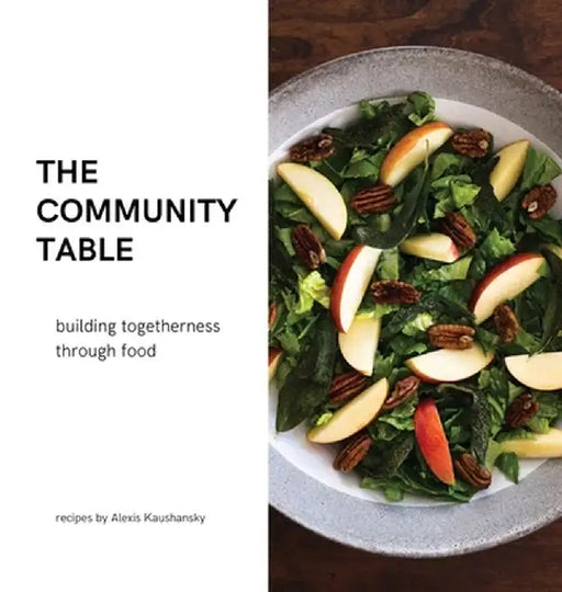 The community table: building togetherness through food by Alexis Kaushansky