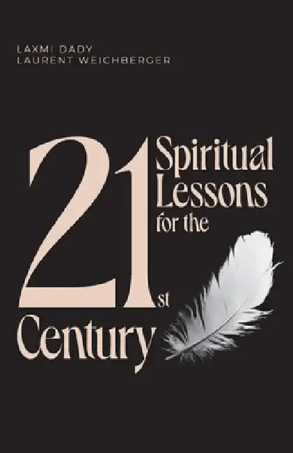 21 Spiritual Lessons for the 21st Century by Laurent Weichberger, Laxmi Dady