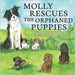 Molly Rescues the Orphaned Puppies by Shumaker, Sophia