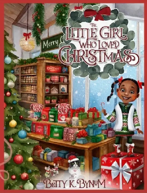 The Little Girl Who Loved Christmas by Betty K. Bynum