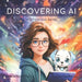 Discovering AI: Learn about artificial intelligence and machine learning basics with Mia Technova and her robotic pet dog, Gizmo! by Sophie Nadkarni
