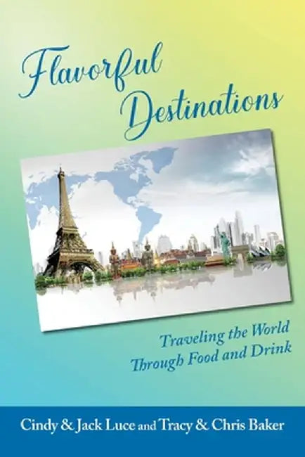 Flavorful Destinations by Cindy And Jack Luce
