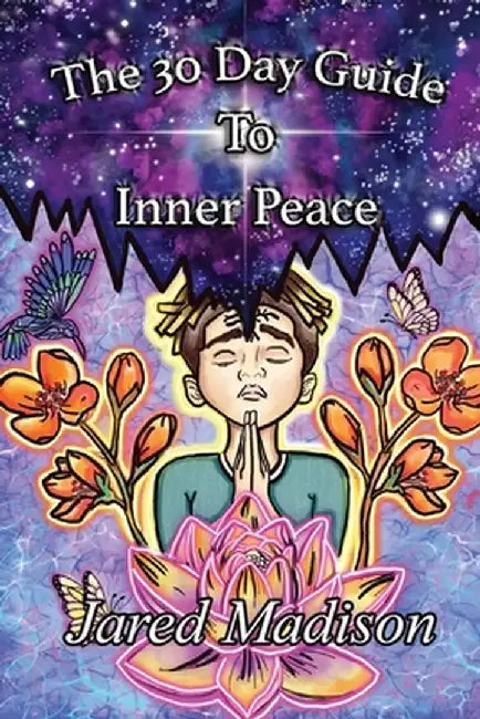 The 30 Day Guide To Inner Peace by Jared Madison
