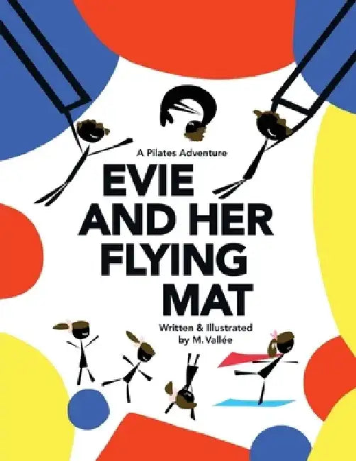 Evie and Her Flying Mat: A Pilates Adventure by M. Vallée