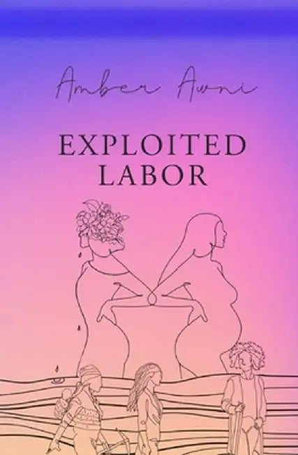 exploited labor by Amber Awni