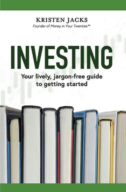 Investing: Your Lively, Jargon-free Guide to Getting Started by Kristen Jacks
