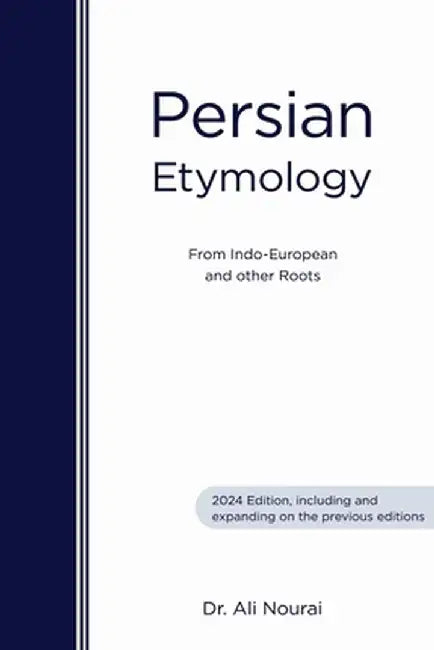 Persian Etymology: From Indo-European and other roots by Ali Nourai