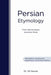 Persian Etymology: From Indo-European and other roots by Ali Nourai