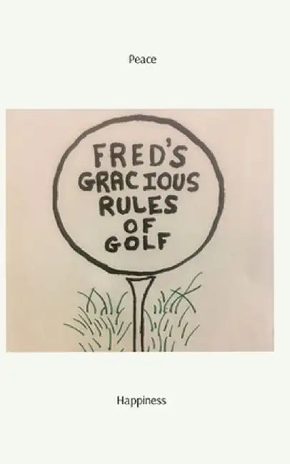 Fred's Gracious Rules of Golf by Fredric A. Hussey