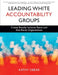 Leading White Accountability Groups: Create Racially Inclusive Teams and Anti-Racist Organizations by Kathy Obear