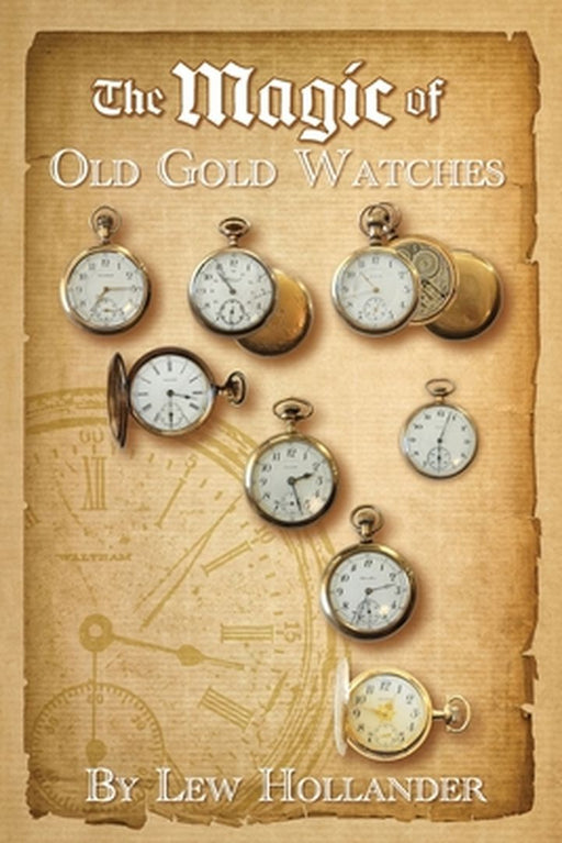 The Magic of Old Gold Watches by Lew Hollander