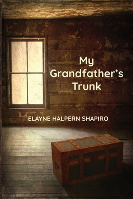 My Grandfather's Trunk by Elayne Halpern Shapiro