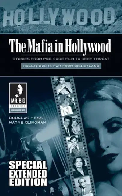 The Mafia in Hollywood: Stories from Pre-Code Film to Deep Throat (Expanded Edition) by Wayne Clingman