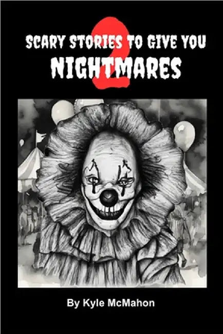 Scary Stories To Give You Nightmares 2 by McMahon, Kyle