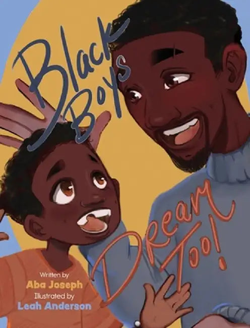Black Boys Dream Too by Aba Joseph