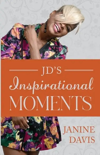 JD's Inspirational Moments by Janine Davis