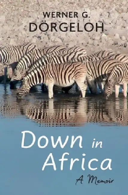 Down in Africa: A Memoir by Werner G. Dörgeloh