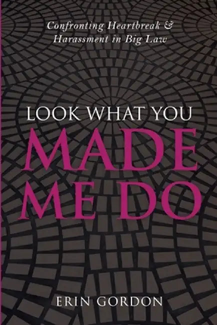 Look What You Made Me Do by Erin Gordon