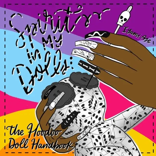 Spirit In My Dolls: The Hoodoo Doll Handbook by Iyami Aje
