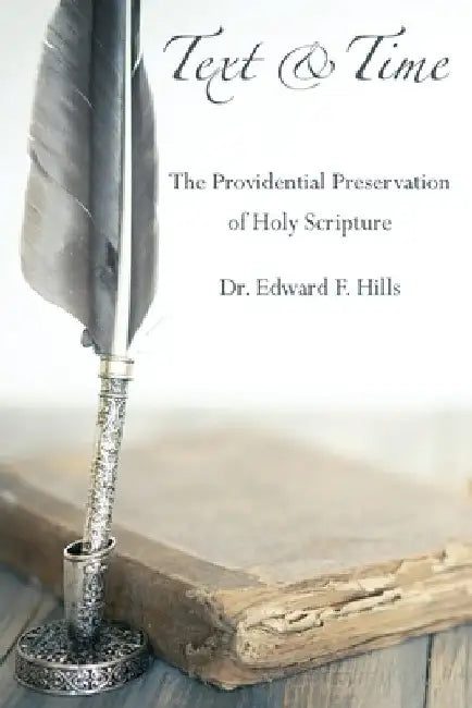 Text and Time: The Providential Preservation of Holy Scripture by Edward F. Hills