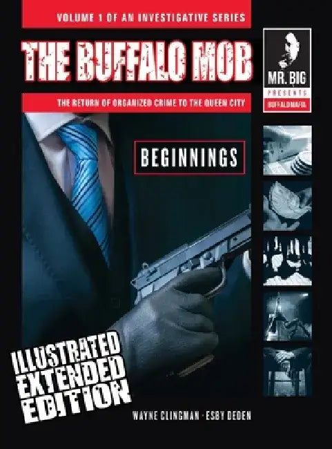 The Buffalo Mob: The Return Of Organized Crime To The Queen City (Illustrated Extended Edition) by Wayne Clingman