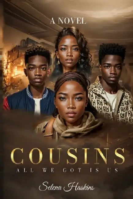 Cousins: All We Got Is Us! by Selena Haskins