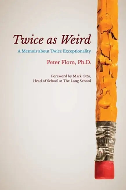 Twice as Weird: A Memoir about Twice Exceptionality by Peter Flom