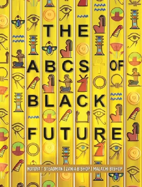 The ABCs of Black Future by Notoya T. Steadman, Zania Bishop, Malachi Bishop