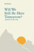 Will We Still Be Here Tomorrow?: poems on the way by Ford Turrell