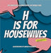 H Is for Housewives: The Unofficial Alphabet Book for Bravo Fans by Rosenberg, Lindsay