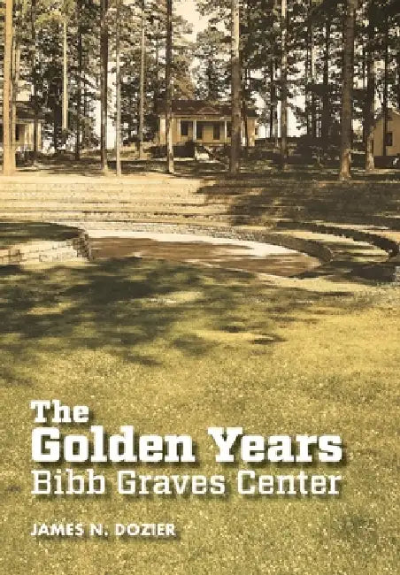 The Golden Years Bibb Graves Center by James N. Dozier, George W. Clapp
