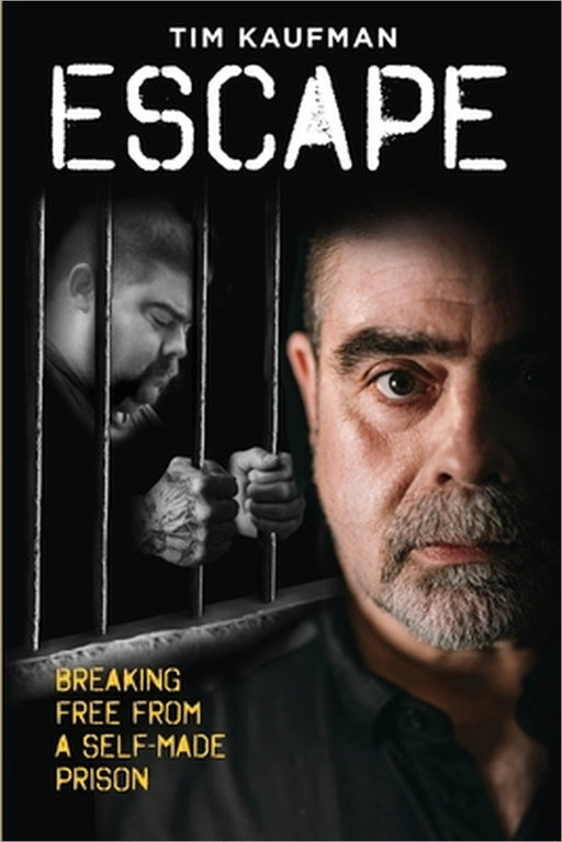 Escape: Breaking Free from a Self-Made Prison by Tim Kaufman
