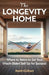 The Longevity Home: Where to Retire to Set Your (Much Older) Self Up for Success by Rani Guram