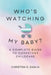 Who's Watching My Baby: The Complete Guide To Competent Childcare by Christina D. D. Eaglin
