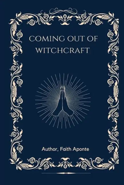 Coming Out Of Witchcraft by Faith Aponte