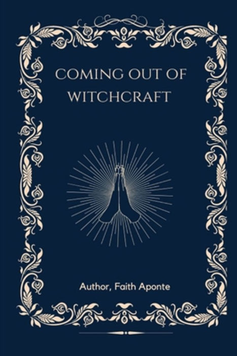 Coming Out Of Witchcraft by Faith Aponte