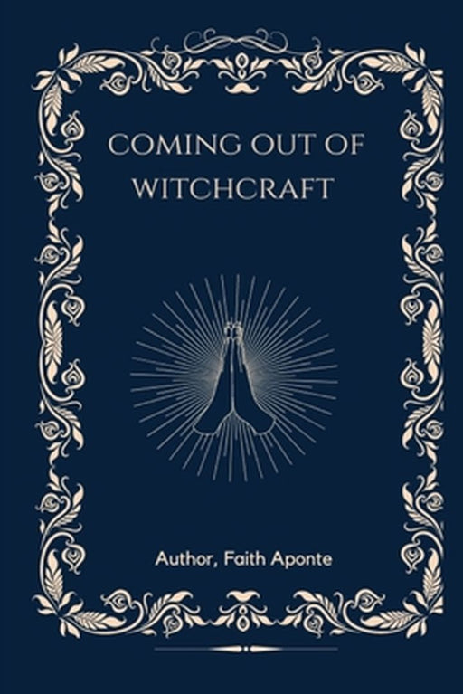 Coming Out Of Witchcraft by Faith Aponte