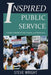 Inspired Public Service: A Guide to Building Pride, Purpose, and Democracy by Steve Wright