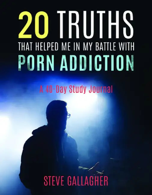 20 Truths That Helped Me in My Battle with Porn Addiction: A 40-Day Study Journal by Steve Gallagher