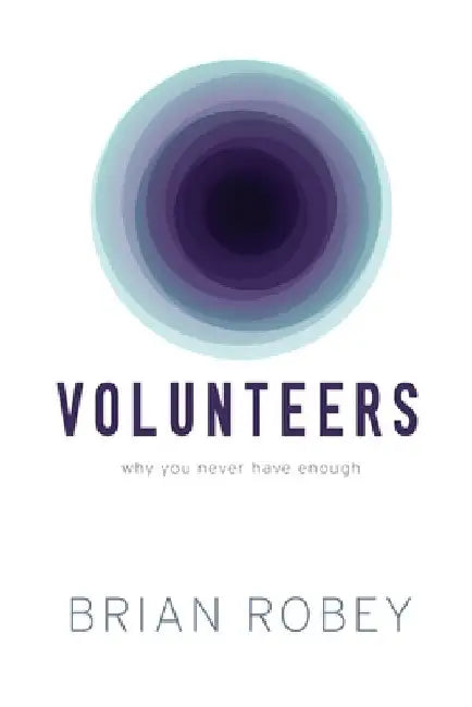 Volunteers: Why You Never Have Enough by Brian Robey