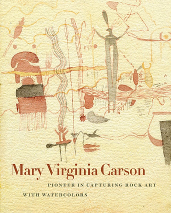 Mary Virginia Carson: Pioneer in Capturing Rock Art with Watercolors by Marise McDermott