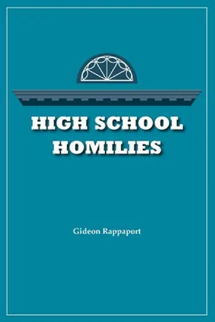 High School Homilies by Gideon Rappaport