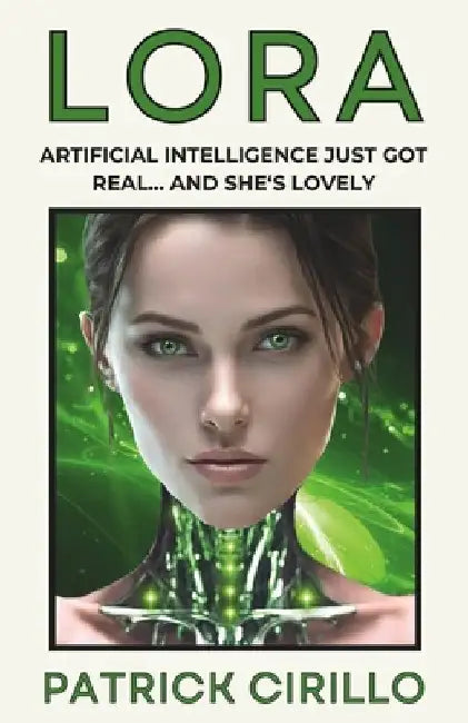 Lora: Artificial Intelligence Just Got Real... And She's Lovely by Patrick Cirillo