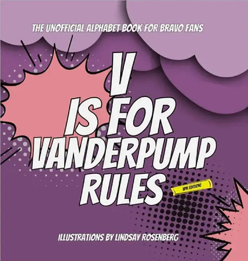 V Is for Vanderpump Rules: The Unofficial Alphabet Book for Bravo Fans by Lindsay Rosenberg