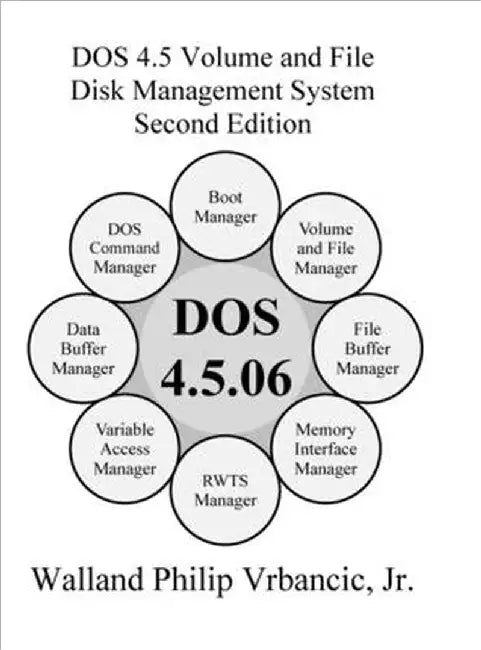 DOS 4.5 Volume and File Disk Management System Second Edition by Walland Vrbancic