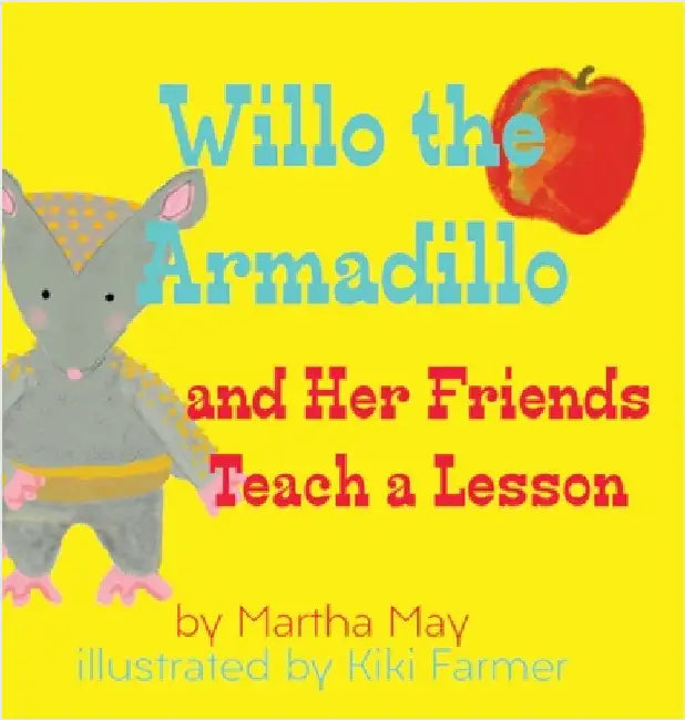 Willo the Armadillo and Her Friends Teach a Lesson by Martha May
