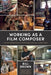 Working as a Film Composer: The Art and Business of Composing for Film, TV and Games by Bill Brown